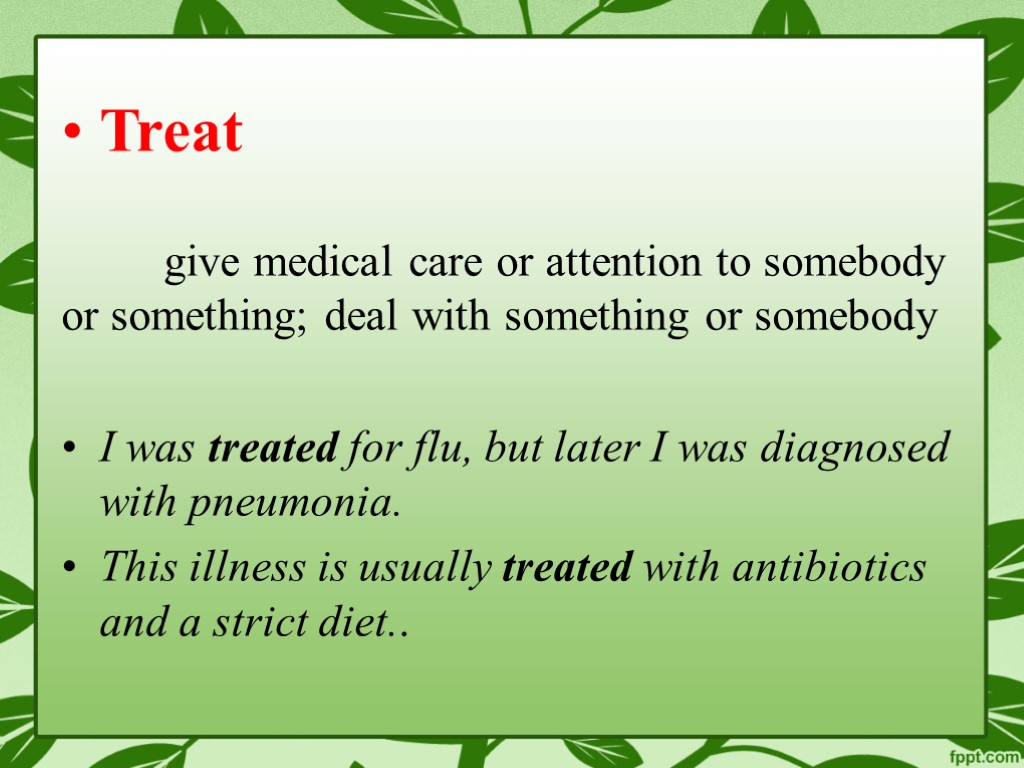 Treat give medical care or attention to somebody or something; deal with something or
